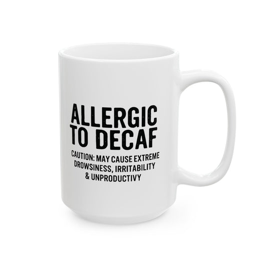 Allergic to Decaf Ceramic Mug | Coffee Lover Mug