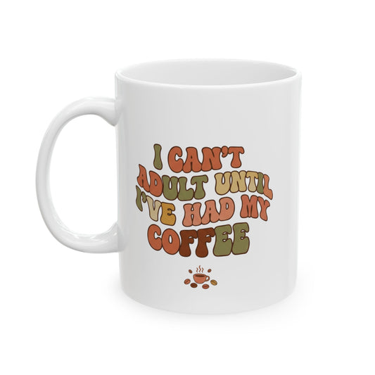 Retro "I Can't Adult Until I've Had My Coffee" Ceramic Mug 15oz