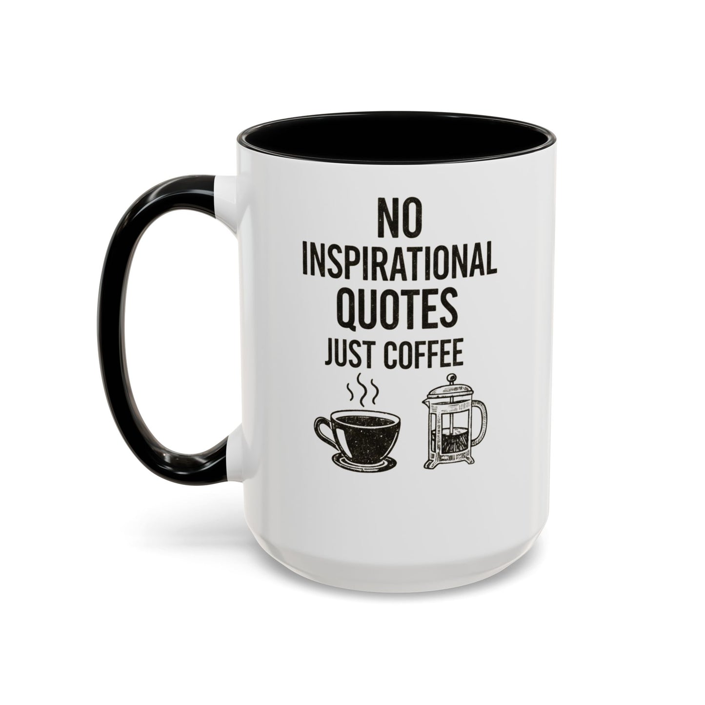 No Inspirational Quotes Just Coffee Mug | Accent 15oz