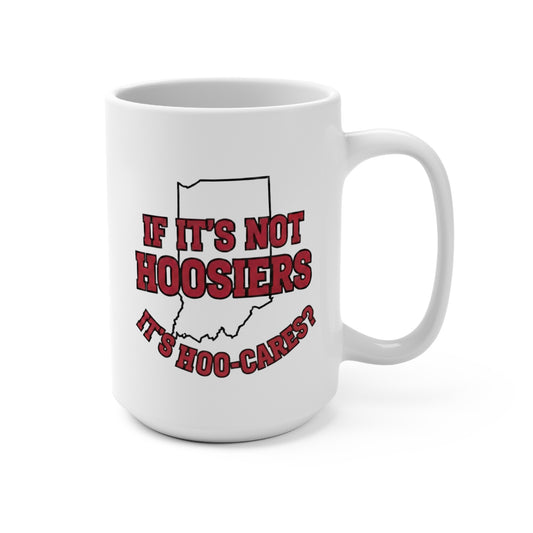 If It’s Not Hoosiers It’s Hoo Cares Mug 15oz | Indiana Coffee Cup