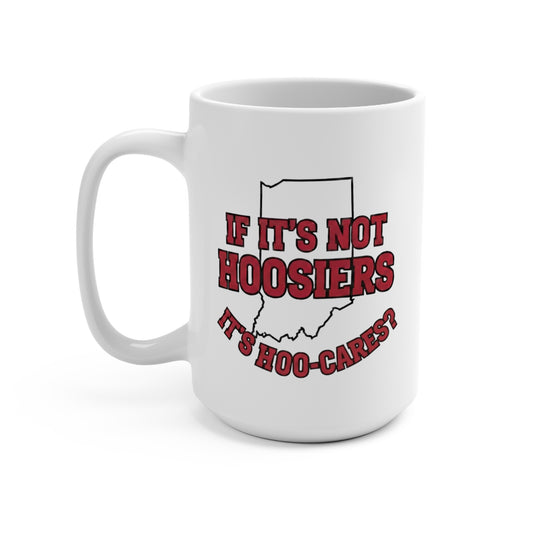 If It’s Not Hoosiers It’s Hoo Cares Mug 15oz | Indiana Coffee Cup